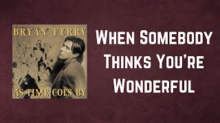 Bryan Ferry - When Somebody Thinks You&#39;re Wonderful (Lyrics)