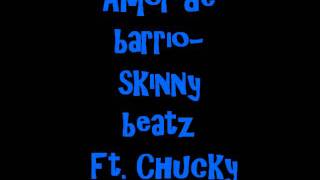 Amor de barrio- Skinny Beatz Ft. Chucky