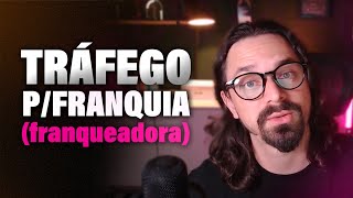 Venda de franquia: Tráfego pago para VENDER FRANQUIAS (Franqueadora pequena)