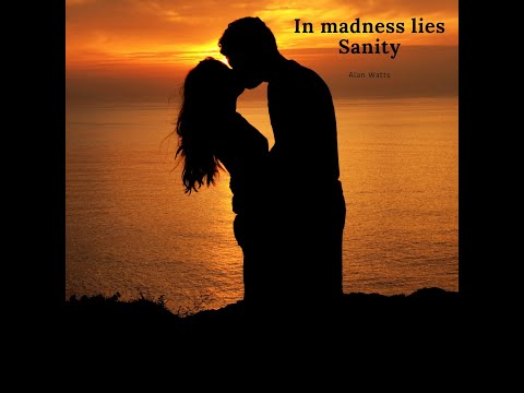 Alan Watts - "In madness lies Sanity" ॐ Falling in loveॐ