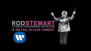 Rod Stewart - If We Fall In Love Tonight (with The Royal Philharmonic Orchestra) (Official Audio)