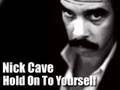 Nick Cave - Hold On To Yourself