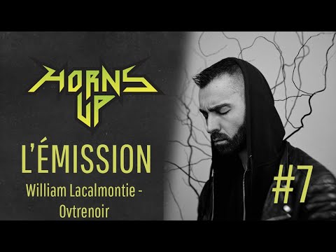 L'Émission Horns Up #7 - William Lacalmontie (Ovtrenoir, photographie...)