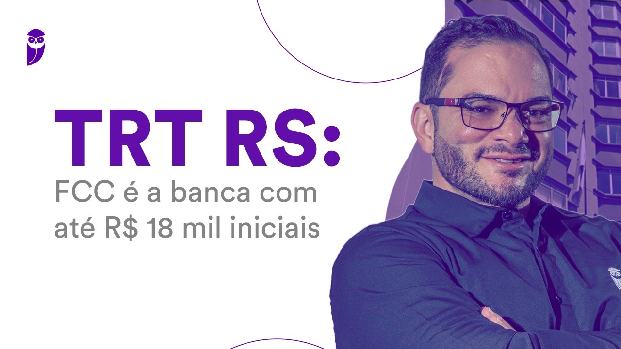 Concurso TRT RS: FCC é a banca com até R$ 18 mil iniciais