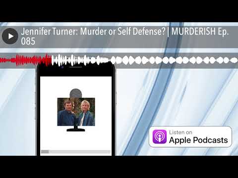 Jennifer Turner: Murder or Self Defense? | MURDERISH Ep. 085