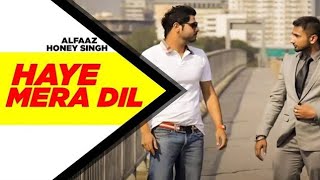 Download lagu Haye Mera DIL (Full 4k Video) | Alfaaz Feat Yo Yo Honey Singh | Latest Punjabi Song  mp3