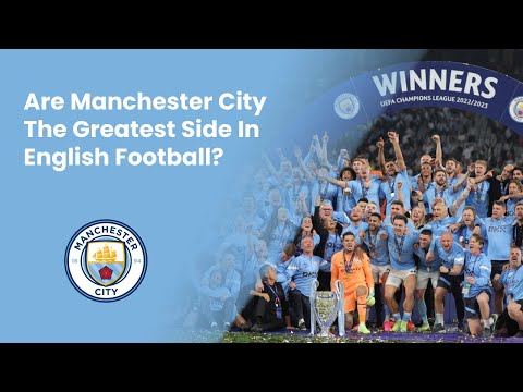 Complete Sports Update: Are Manchester City The Greatest Side In English Football?