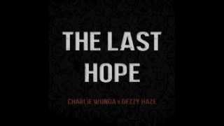 Charlie Wunda Ft. Dezzy Haze - The Last Hope