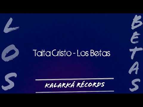 TAITA CRISTO - Los Betas