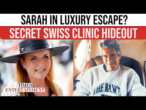 Sarah Ferguson Retreats To ELITE £13K-A-Day Swiss Wellness Clinic As Epstein Storm Reignites | WATCH