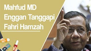 Tak Mau Komentari Pernyataan Fahri Hamzah, Mahfud MD: Ia Campur Aduk Berita Bohong dan Berita Nyata