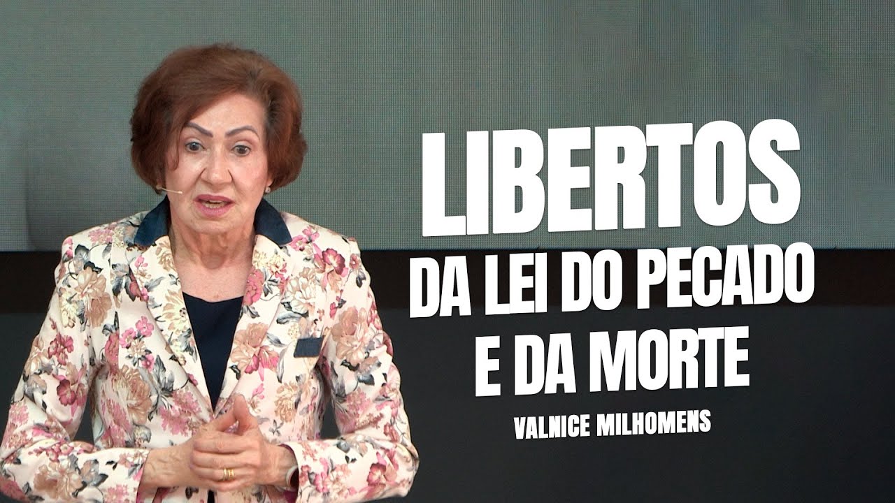 Libertos da lei do pecado e da morte - Valnice Milhomens