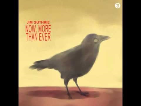 Jim Guthrie - Now, More Than Ever