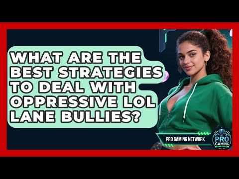 What Are The Best Strategies To Deal With Oppressive LoL Lane Bullies? - Pro Gaming Network