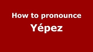 How to pronounce Yépez
