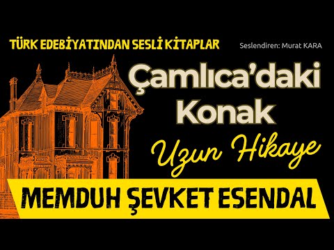 "Çamlıca'daki Konak" Uzun Hikaye - Memduh Şevket Esendal (Roman Gibi Bir Hikaye)