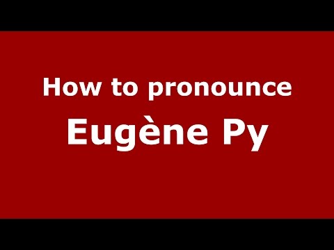 How to pronounce Eugène Py (Spanish/Argentina) - PronounceNames.com