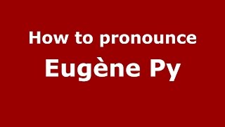 How to pronounce Eugène Py