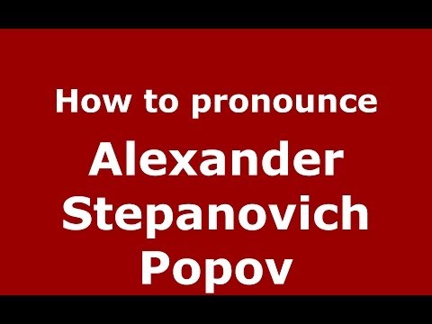 How to pronounce Alexander Stepanovich Popov (Russian/Russia) - PronounceNames.com