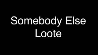Loote - Somebody Else [Lyrics]
