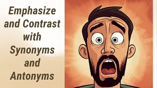 Empower Your Writing: Emphasize and Contrast Using Synonyms and Antonyms