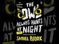 Owl Always Hunts at Night: A Novel - Samuel Bjork