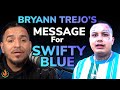 Bryann Trejo's Message For Swifty Blue