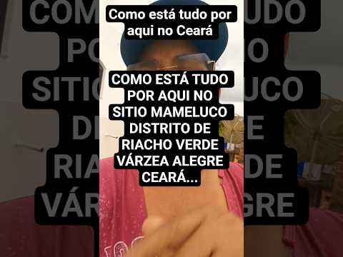 Como está tudo por aqui no mameluco distrito de Riacho verde várzea Alegre Ceará #vidanaroça