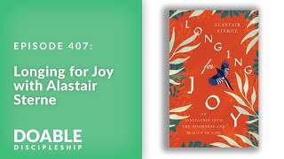 E407 Longing for Joy with Alastair Sterne