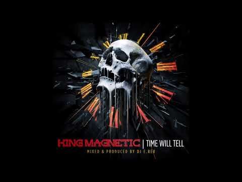 King Magnetic & DJ E.REX - "Time Will Tell" OFFICIAL VERSION