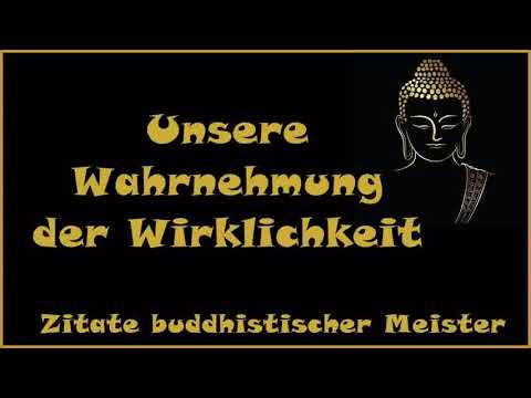 Zur Inspiration: Unsere Wahrnehmung der Wirklichkeit - Zitate buddhistischer Meister