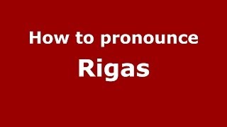How to pronounce Rigas