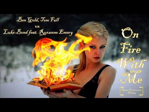 Ben Gold, Tom Fall vs. Luke Bond feat. Roxanne Emery - On Fire With Me (Digital Constructive Mashup)