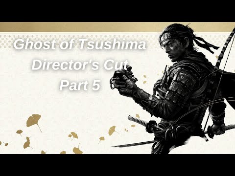 GHOST OF TSUSHIMA DIRECTOR'S CUT Gameplay Walkthrough - Part 5
