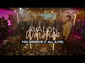 You Deserve It All