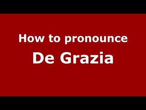 How to pronounce De Grazia (Italian/Italy) - PronounceNames.com