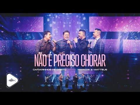 Canarinhos de Cristo Feat Marcos e Matteus - Não é Preciso Chorar | DVD 2023 Goiânia