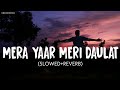 Mera Yaar Meri Daulat | Jug Jug Jeeve | Slowed and Reverb | Sachet Parampara Tandon | #melodiesera