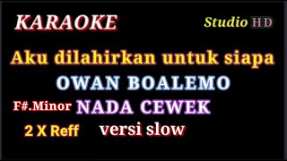 Download lagu AKU DILAHIRKAN UNTUK SIAPA // KARAOKE NADA CEWEK // VERSI OWAN BOALEMO mp3