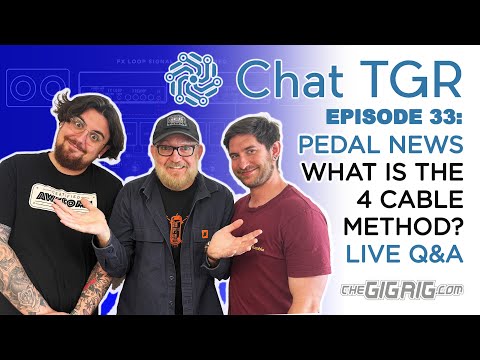 Chat TGR Episode 33 The 4 Cable Method, plus PEDAL NEWS, Live Chat with Q&A