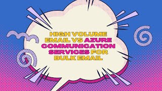 High Volume Email vs Azure Communication Services for Bulk Email