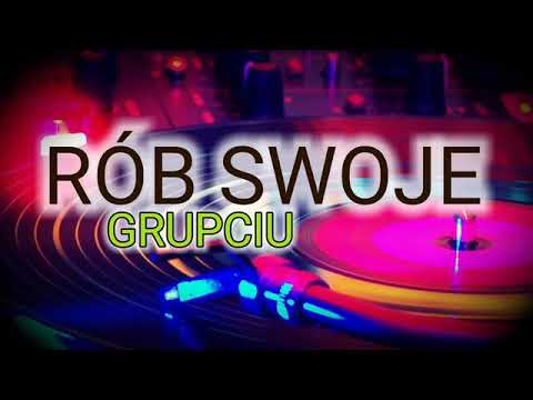 Grupciu - Rób Swoje !