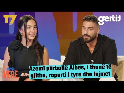 Azemi përballë Albes, i thonë të gjitha, raporti i tyre dhe lajmet | Era Verë | T7