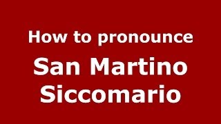 How to pronounce San Martino Siccomario