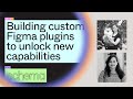 Building custom Figma plugins to unlock new capabilities - Figma Demo