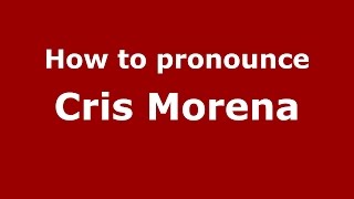 How to pronounce Cris Morena
