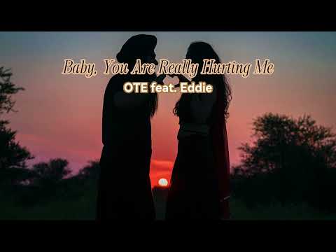 Baby, You Are Really Hurting Me by OTE feat. Edie