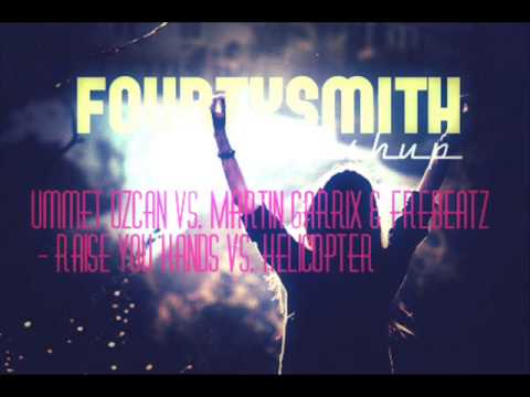 Ummet ozcan vs. Martin Garrix & frebeatz - Raise You Hands vs. helicopter (Fourtysmith Mashup)