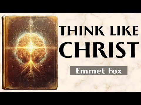 The Mind Of Christ - HOW TO THINK WITH THE SPIRIT AND NOT WITH THE WORLD - Emmet Fox