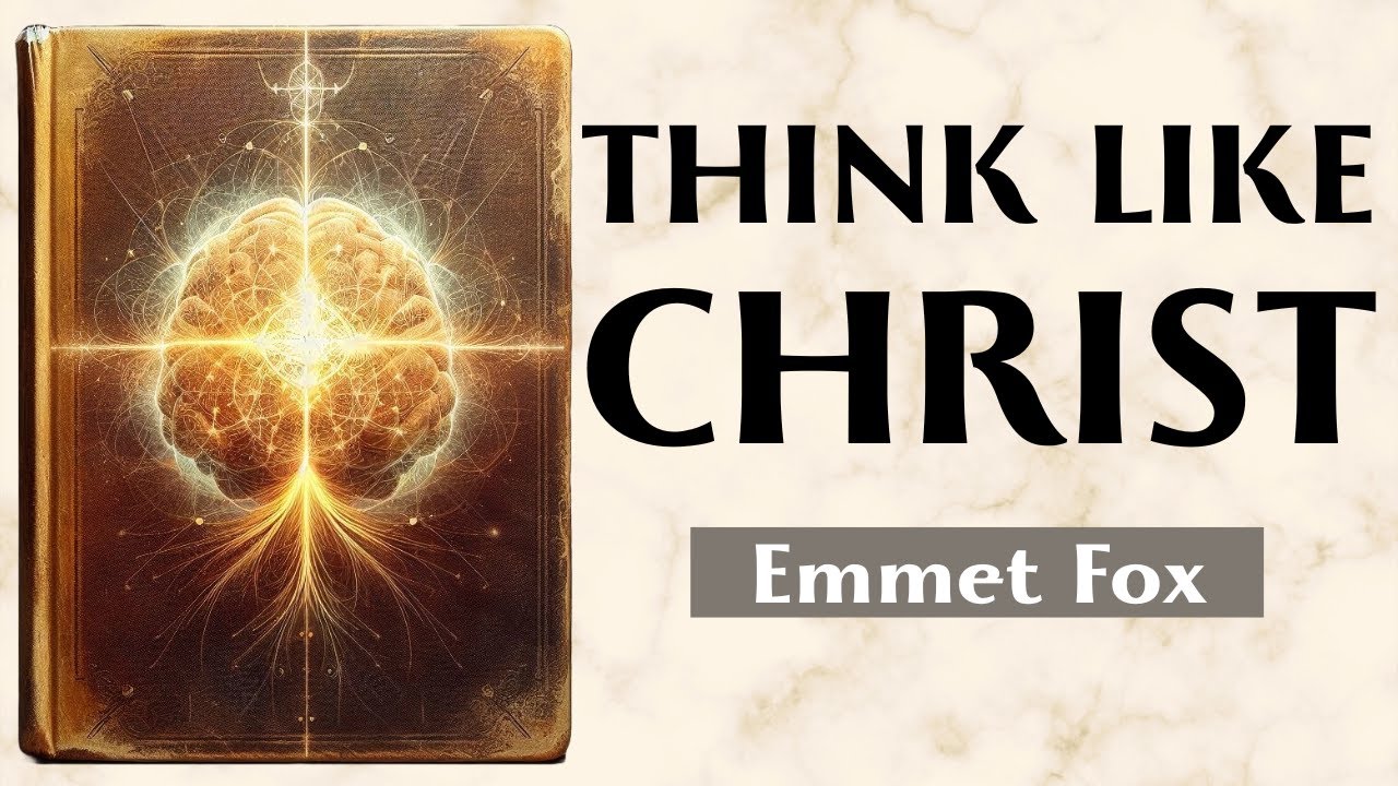 The Mind Of Christ - HOW TO THINK WITH THE SPIRIT AND NOT WITH THE WORLD - Emmet Fox